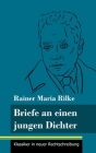 Briefe an einen jungen Dichter: (Band 29, Klassiker in neuer Rechtschreibung) By Klara Neuhaus-Richter (Editor), Rainer Maria Rilke Cover Image