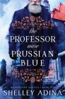 The Professor Wore Prussian Blue: A steampunk adventure mystery By Shelley Adina Cover Image
