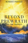 Beyond Prewrath: End-Time Prophecy By Robert Parker Cover Image