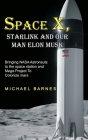 Space X: Starlink and Our Man Elon Musk Bringing NASA Astronauts to the space station and Mega Project To Colonize mars By Michael Barnes Cover Image