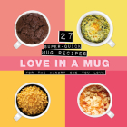 Love in a Mug: 27 Super-Quick Mug Recipes for the Hangry One You Love By Smart Design Studio (Other primary creator) Cover Image