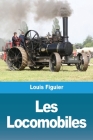 Les Locomobiles By Louis Figuier Cover Image