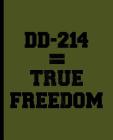 DD-214 = True Freedom: A Composition Book for a Discharged Military Veteran or Servicemember By Eternity Journals Cover Image