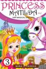 Princess Matilda and her Magical Unicorn Book 3: Books for Kids: PRINCESS MATILDA AND HER MAGICAL UNICORN Book 3 - Children's Books, Kids Books, Bedti By Nana J. Fairfax Cover Image