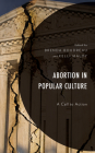 Abortion in Popular Culture: A Call to Action By Brenda Boudreau (Editor), Kelli Maloy (Editor), Patrick S. Allen (Contribution by) Cover Image