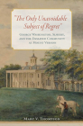 The Only Unavoidable Subject of Regret: George Washington, Slavery, and the Enslaved Community at Mount Vernon By Mary V. Thompson Cover Image