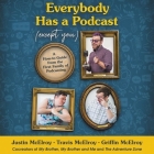 Everybody Has a Podcast (Except You) Lib/E: A How-To Guide from the First Family of Podcasting By Travis McElroy, Travis McElroy (Read by), Justin McElroy Cover Image
