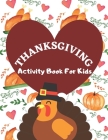 Thanksgiving Activity Book For Kids: Have a Good Time with this Big Thanksgiving Activity Book Thanksgiving Riddles, Search Word, Mazes, Coloring Page Cover Image