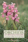 Orchids of Britain and Ireland: A Field and Site Guide By Anne Harrap, Simon Harrap Cover Image