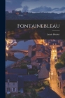 Fontainebleau By Louis Dimier Cover Image