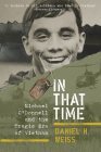 In That Time: Michael O'Donnell and the Tragic Era of Vietnam By Daniel H. Weiss Cover Image