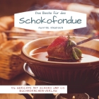 Das Beste für das Schokofondue: 56 Gerichte mit Schoko und Co. Cover Image