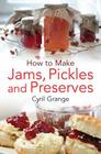 How To Make Jams Pickles And Presesrves By Cyril Grange Cover Image