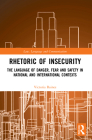 Rhetoric of InSecurity: The Language of Danger, Fear and Safety in National and International Contexts (Law) By Victoria Baines Cover Image