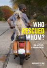 Who Rescued Whom: Dogs Portraits & Rescue Stories By Margaret Bryant Cover Image