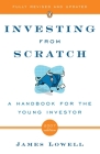Investing from Scratch: A Handbook for the Young Investor By James Lowell Cover Image