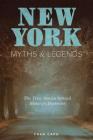New York Myths and Legends: The True Stories behind History's Mysteries, Second Edition (Myths and Mysteries) Cover Image