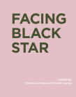 Facing Black Star (RIC BOOKS (Ryerson Image Centre Books)) By Thierry Gervais (Editor), Vincent Lavoie (Editor) Cover Image