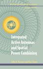 Integrated Active Antennas and Spatial Power Combining By Kai Chang, Julio A. Navarro Cover Image
