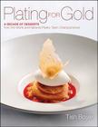 Plating for Gold: A Decade of Dessert Recipes from the World and National Pastry Team Championships By Tish Boyle Cover Image