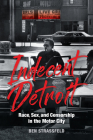 Indecent Detroit: Race, Sex, and Censorship in the Motor City By Ben Strassfeld Cover Image