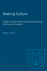 Making Culture: English-Canadian Institutions and the Arts before the Massey Commission (Heritage) By Maria Tippett Cover Image