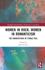 Women in Rock, Women in Romanticism: The Emancipation of Female Will (Routledge Interdisciplinary Perspectives on Literature) Cover Image