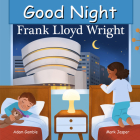 Good Night Frank Lloyd Wright (Good Night Our World) By Adam Gamble, Mark Jasper, Brenna Hansen (Illustrator) Cover Image