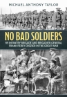 No Bad Soldiers: 119 Infantry Brigade and Brigadier-General Frank Percy Crozier in the Great War By Michael Anthony Taylor Cover Image