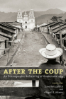 After the Coup: An Ethnographic Reframing of Guatemala 1954 By Timothy J. Smith (Editor), Abigail E. Adams (Editor), Abigail E. Adams (Contributions by), Richard N. Adams (Contributions by), David Carey Jr (Contributions by), Christa Little-Siebold (Contributions by), Judith M. Maxwell (Contributions by), Victor D. Montejo (Contributions by), June C. Nash (Contributions by), Timothy J. Smith (Contributions by) Cover Image