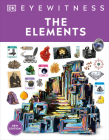 Eyewitness The Elements (DK Eyewitness) By DK Cover Image