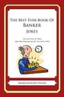 The Best Ever Book of Banker Jokes: Lots and Lots of Jokes Specially Repurposed for You-Know-Who By Mark Geoffrey Young Cover Image
