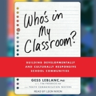 Who's in My Classroom?: Building Developmentally and Culturally Responsive School Communities By Tim Fredrick, Gess LeBlanc, Leon Nixon (Read by) Cover Image