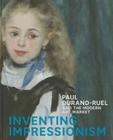 Inventing Impressionism: Paul Durand-Ruel and the Modern Art Market Cover Image