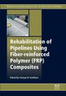 Rehabilitation of Pipelines Using Fiber-Reinforced Polymer (Frp) Composites (Woodhead Publishing Series in Civil and Structural Engineeri) Cover Image