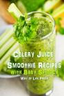 Celery Juice Smoothie Recipes with Baby Spinach By Way of Life Press Cover Image