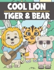 Cool Lion, Tiger & Bear: Cute Colouring Book for Kids Ages 3-9 - Adorable & Funny Lions, Tigers and Bears Cover Image