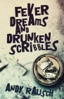 Fever Dreams and Drunken Scribbles By Andy Rausch Cover Image