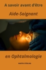 A savoir avant d'être Aide-Soignant en Ophtalmologie Cover Image
