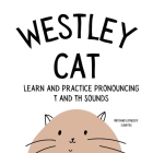 Westley the Cat Pronounce the Letter T: An Early Reading Speech Excercise Book: An Early Reading Speech Excercise Book: An Early Reading Speech Excerc Cover Image