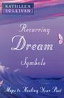 Recurring Dream Symbols: Maps to Healing Your Past By Kathleen Sullivan Cover Image
