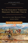 With Golden Visions Bright Before Them, 2: Trails to the Mining West, 1849-1852 (Overland West #2) By Will Bagley Cover Image