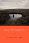 What Water Knows: Poems By Jacqueline Jones LaMon Cover Image