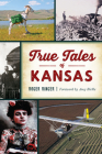 True Tales of Kansas (Forgotten Tales) By Roger Ringer, Amy Bickle (Foreword by) Cover Image