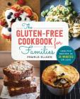 The Gluten Free Cookbook for Families: Healthy Recipes in 30 Minutes or Less By Pamela Ellgen, Alice Bast (Foreword by) Cover Image