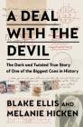 A Deal with the Devil: The Dark and Twisted True Story of One of the Biggest Cons in History By Blake Ellis, Melanie Hicken Cover Image