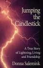 Jumping the Candlestick: A True Story of Lightning, Living & Friendship By Donna Salemink Cover Image