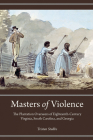 Masters of Violence: The Plantation Overseers of Eighteenth-Century Virginia, South Carolina, and Georgia (Carolina Lowcountry and the Atlantic World) By Tristan Stubbs Cover Image
