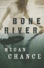 Bone River By Megan Chance Cover Image