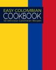 Easy Colombian Cookbook: 50 Delicious Colombian Recipes (2nd Edition) Cover Image